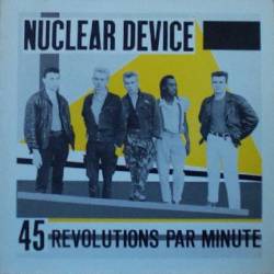 Nuclear Device : 45 Révolutions par Minute